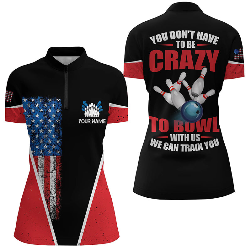 American Flag Custom Women Bowling Quarter Zip Shirt You Don'T Have To Be Crazy To Bowl We Train You
