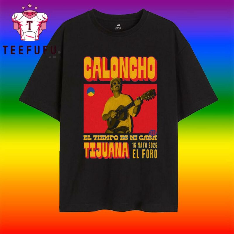 Caloncho May 16 2026 In Tijuana Mexico T Shirt