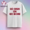 Go Haim Or Go Home T Shirt
