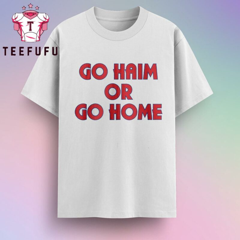 Go Haim Or Go Home T Shirt