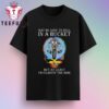 Grateful Dead May Be Going To Hell In A Bucket T-Shirt