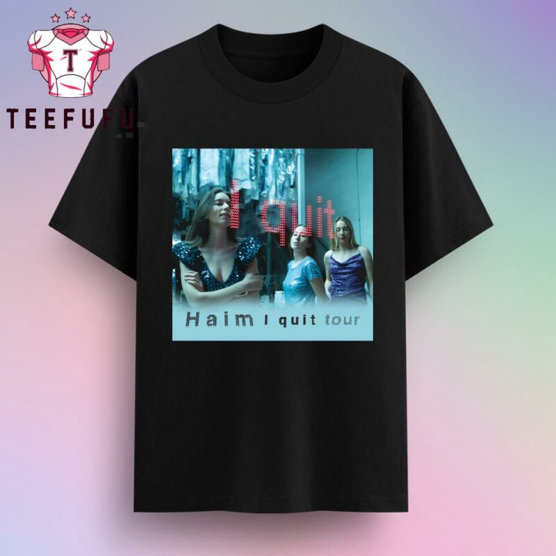 Haim I Quit Tour 2025 Vintage Shirt