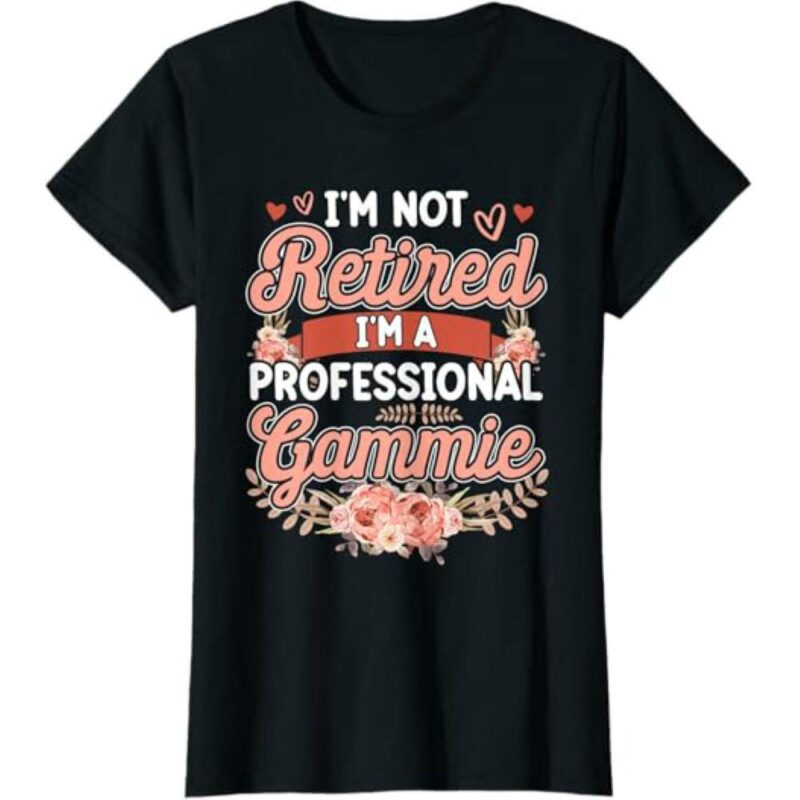 Im Not Retired Im A Professional Gammie Mothers Day Gifts Tshirt Mothers Day Shirt Mom T Shirt Mom Gift Idea 3035