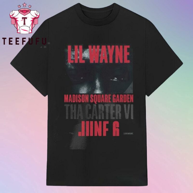 Lil Wayne Album Cover Tha Carter VI Event Live Show At Madison Square Garden In NYC One June 6th 2025 Live Nation T Shirt
