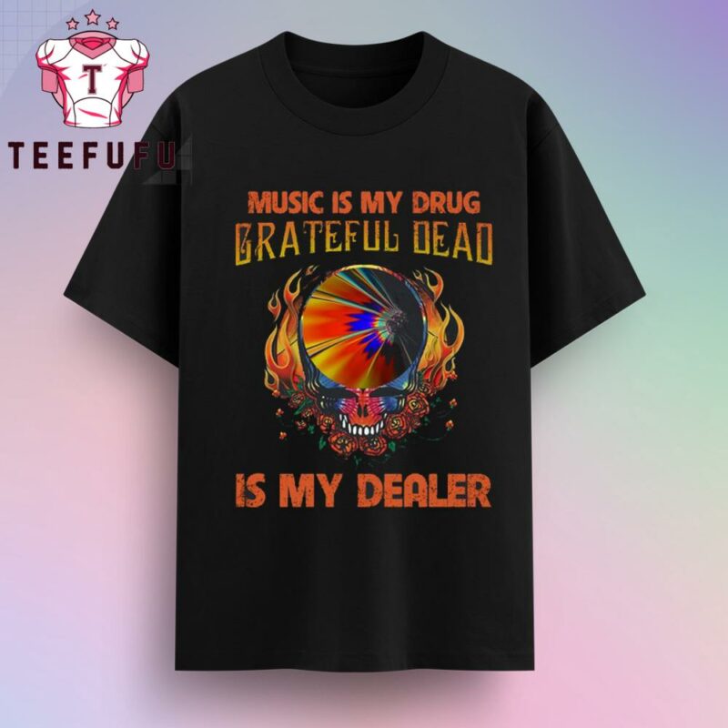 Music Is My Drug Grateful Dead Is My Dealer T-Shirt