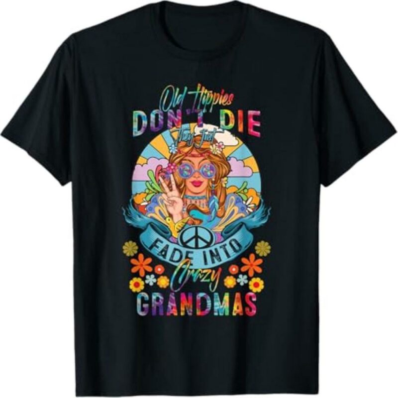 Old Hippies Dont Die They Just Fade Into Crazy Grandparents T Shirt Hippie Clothes For Women Best Gift For Hippies Costume Hippie 8922