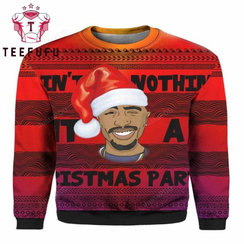 Tupac 2pac Ain t Nothin 3D Ugly Christmas Sweater