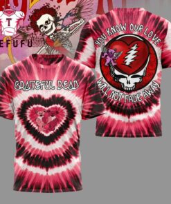 Grateful Dead You Know Our Love Will Not Fade Away 2026 Limited 3D Shirt