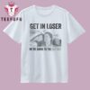 Get In Loser We’re Going To The Cottage 2026 T Shirt