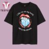 I Like Ice On My Teeth Not In The Streets T Shirt