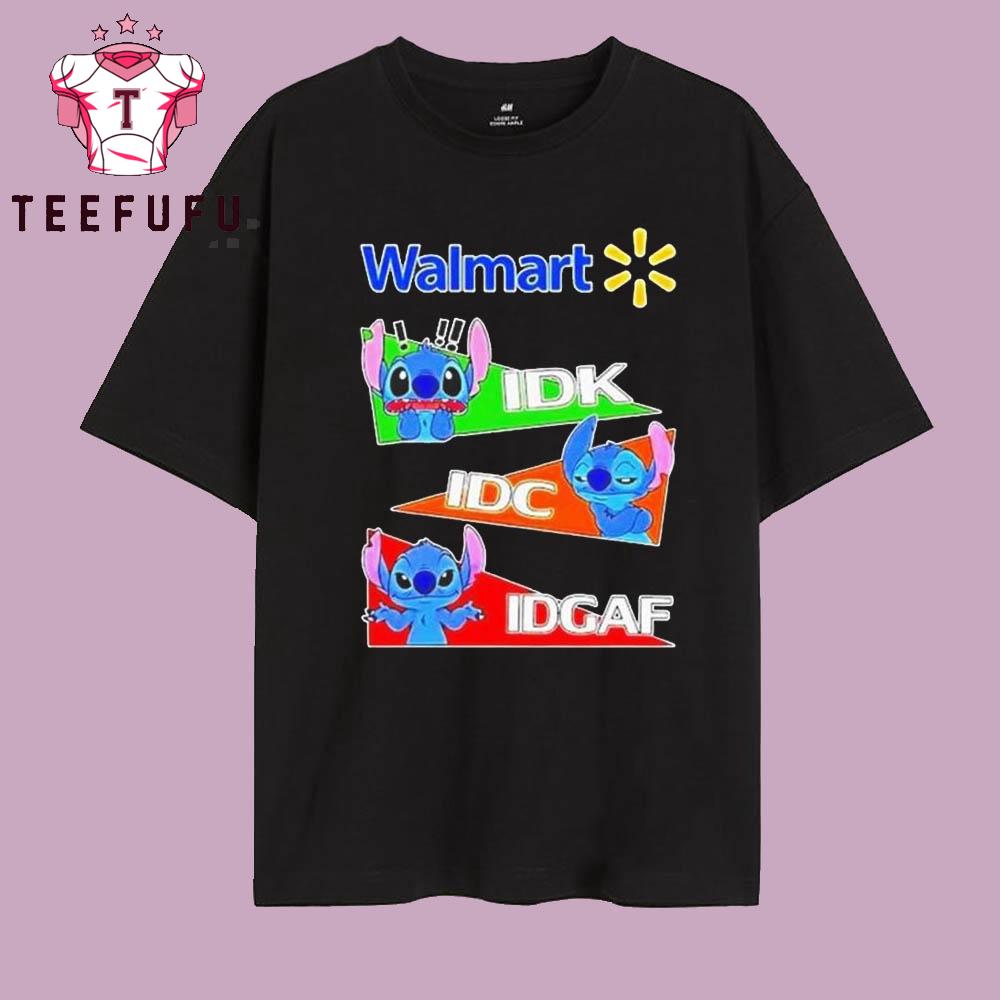 Stitch X Walmart Idk I Dont Know Idc I Dont Care Idgaf T Shirt