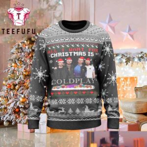Coldplay All I Want For Christmas Is Coldplay Xmas Gifts Ugly Christmas Sweater